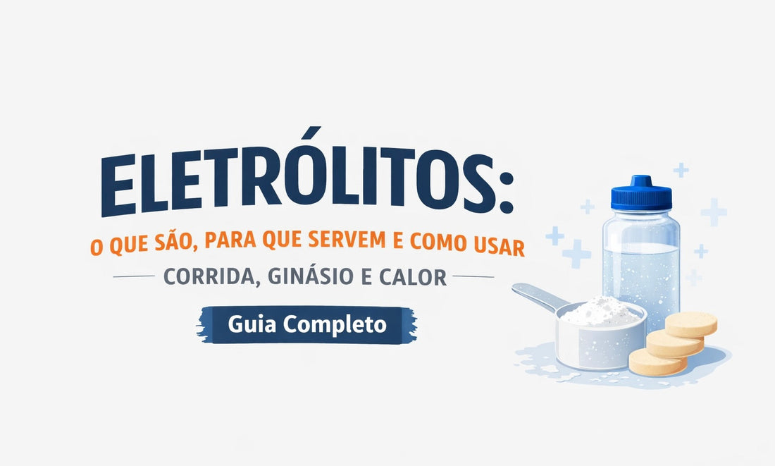 Eletrólitos: o que são, para quem servem e como usar (guia completo)